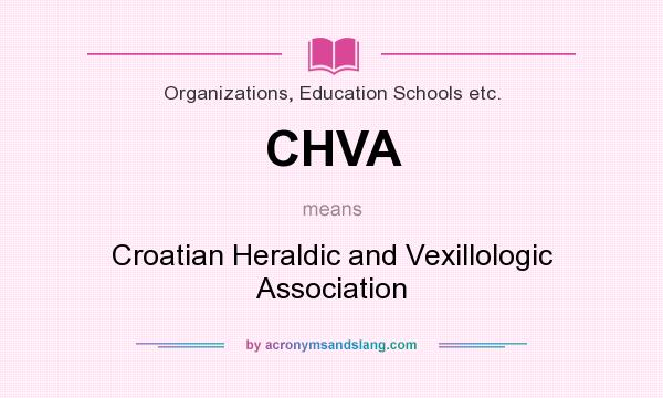 What does CHVA mean? It stands for Croatian Heraldic and Vexillologic Association