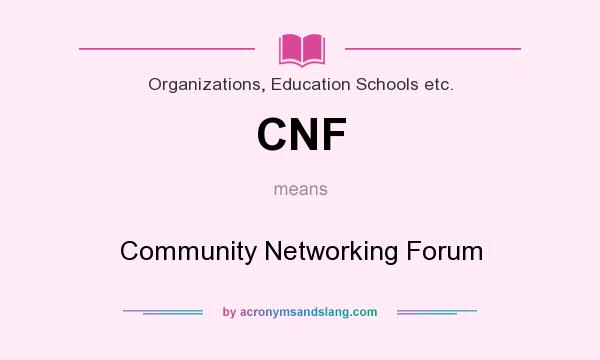 What does CNF mean? It stands for Community Networking Forum