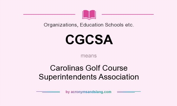 What does CGCSA mean? It stands for Carolinas Golf Course Superintendents Association