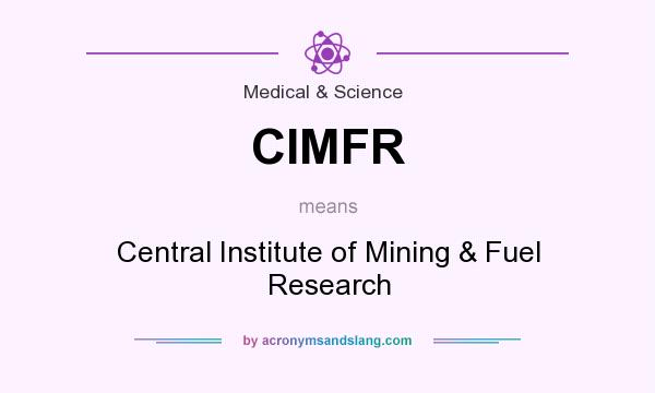 What does CIMFR mean? It stands for Central Institute of Mining & Fuel Research
