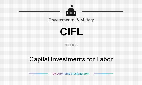 What does CIFL mean? It stands for Capital Investments for Labor