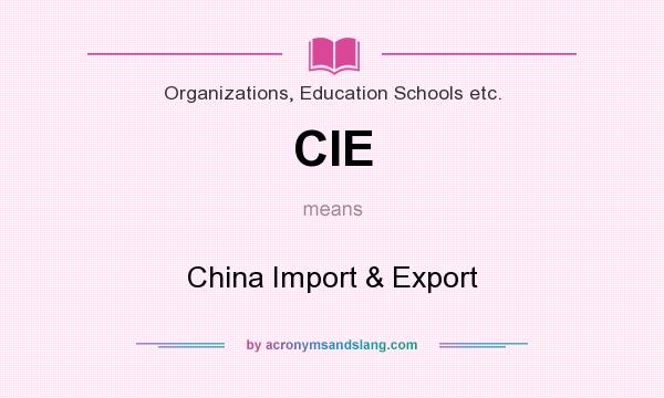 What does CIE mean? It stands for China Import & Export