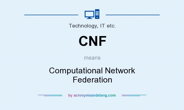 What does CNF mean? It stands for Computational Network Federation