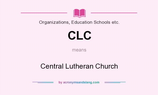 What does CLC mean? It stands for Central Lutheran Church