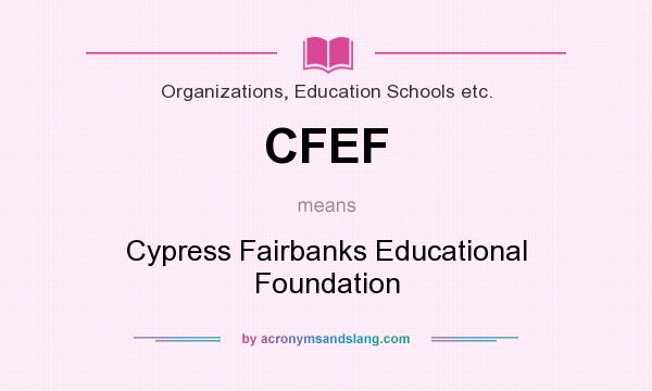 What does CFEF mean? It stands for Cypress Fairbanks Educational Foundation