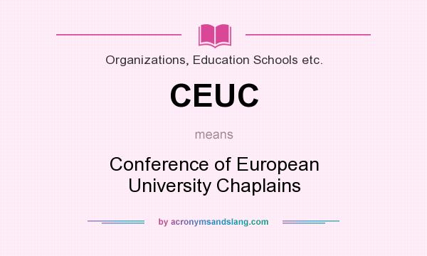 What does CEUC mean? It stands for Conference of European University Chaplains
