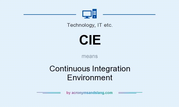What does CIE mean? It stands for Continuous Integration Environment