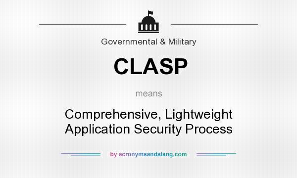 What does CLASP mean? It stands for Comprehensive, Lightweight Application Security Process