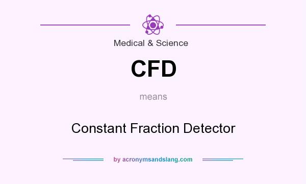 What does CFD mean? It stands for Constant Fraction Detector