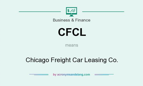 What does CFCL mean? It stands for Chicago Freight Car Leasing Co.