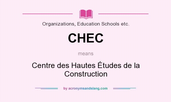 What does CHEC mean? It stands for Centre des Hautes Études de la Construction