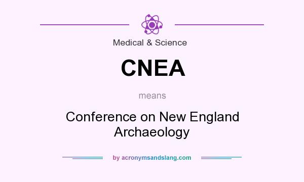 What does CNEA mean? It stands for Conference on New England Archaeology
