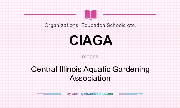 What does CIAGA mean? It stands for Central Illinois Aquatic Gardening Association