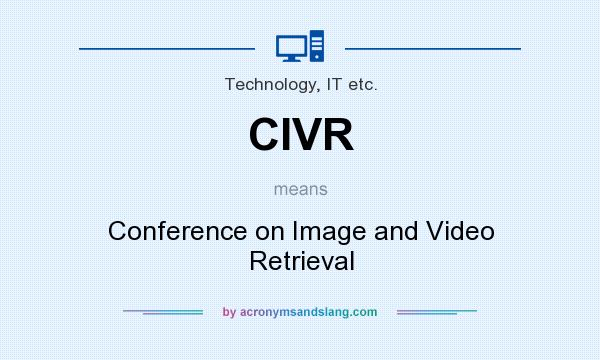 What does CIVR mean? It stands for Conference on Image and Video Retrieval