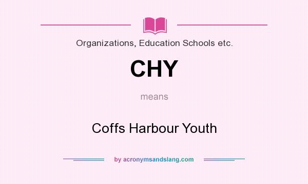 What does CHY mean? It stands for Coffs Harbour Youth
