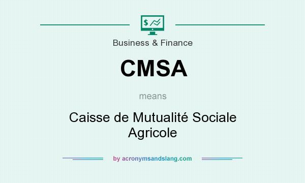 What does CMSA mean? It stands for Caisse de Mutualité Sociale Agricole