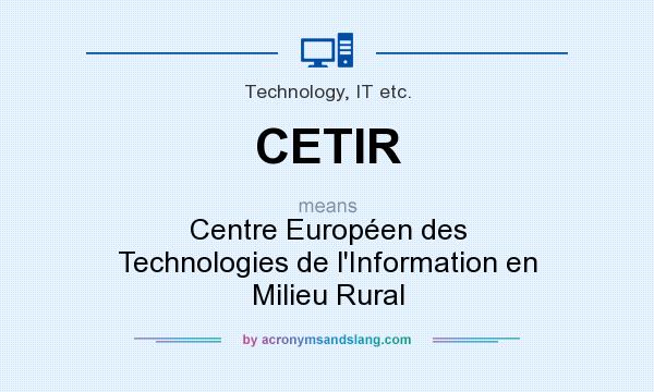 What does CETIR mean? It stands for Centre Européen des Technologies de l`Information en Milieu Rural