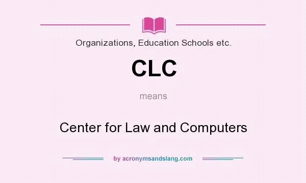 What does CLC mean? It stands for Center for Law and Computers