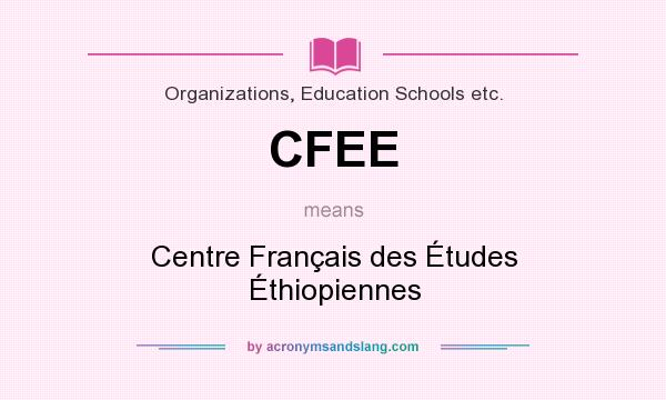 What does CFEE mean? It stands for Centre Français des Études Éthiopiennes
