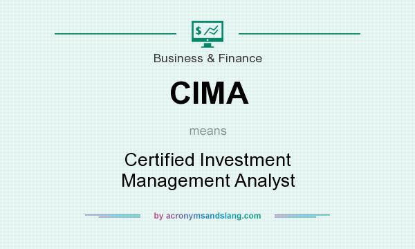 What does CIMA mean? It stands for Certified Investment Management Analyst