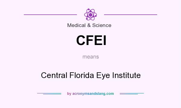 What does CFEI mean? It stands for Central Florida Eye Institute