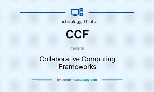 What does CCF mean? It stands for Collaborative Computing Frameworks