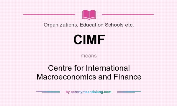 What does CIMF mean? It stands for Centre for International Macroeconomics and Finance
