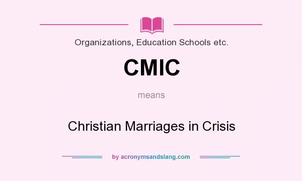 What does CMIC mean? It stands for Christian Marriages in Crisis