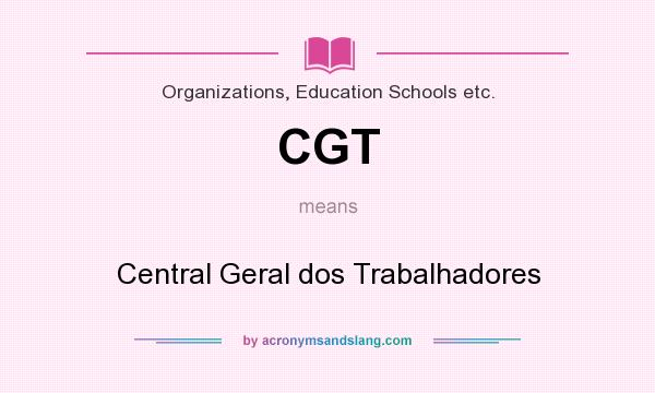 What does CGT mean? It stands for Central Geral dos Trabalhadores