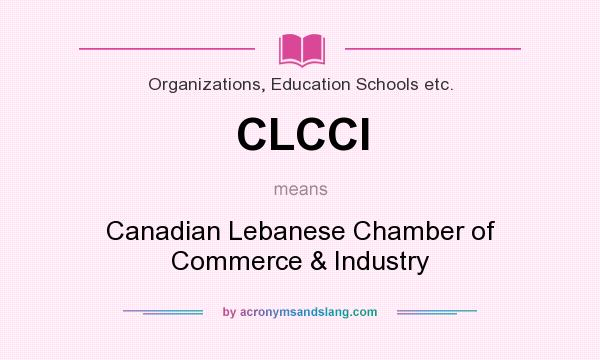 What does CLCCI mean? It stands for Canadian Lebanese Chamber of Commerce & Industry