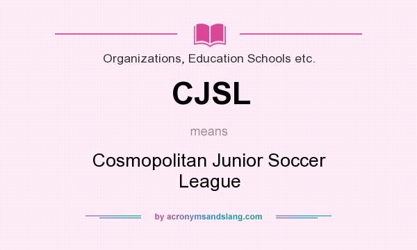 What does CJSL mean? It stands for Cosmopolitan Junior Soccer League