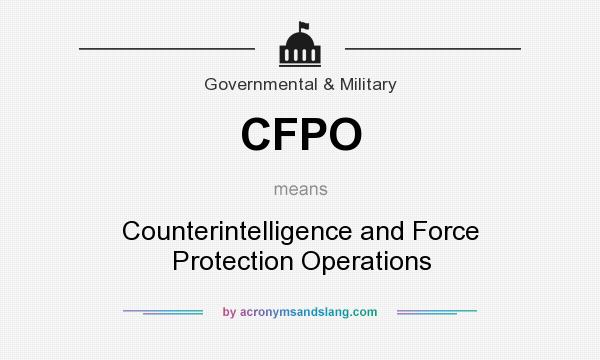 What does CFPO mean? It stands for Counterintelligence and Force Protection Operations