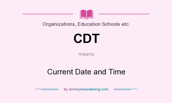 What does CDT mean? It stands for Current Date and Time