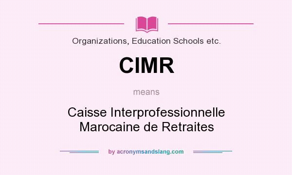 What does CIMR mean? It stands for Caisse Interprofessionnelle Marocaine de Retraites