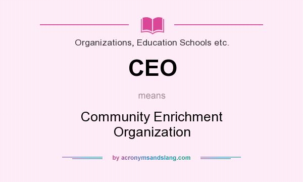What does CEO mean? It stands for Community Enrichment Organization