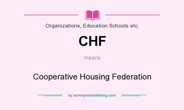 What does CHF mean? It stands for Cooperative Housing Federation