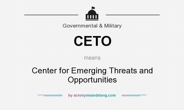 What does CETO mean? It stands for Center for Emerging Threats and Opportunities