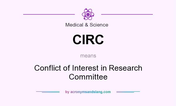 What does CIRC mean? It stands for Conflict of Interest in Research Committee