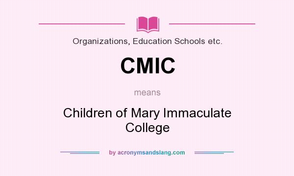 What does CMIC mean? It stands for Children of Mary Immaculate College