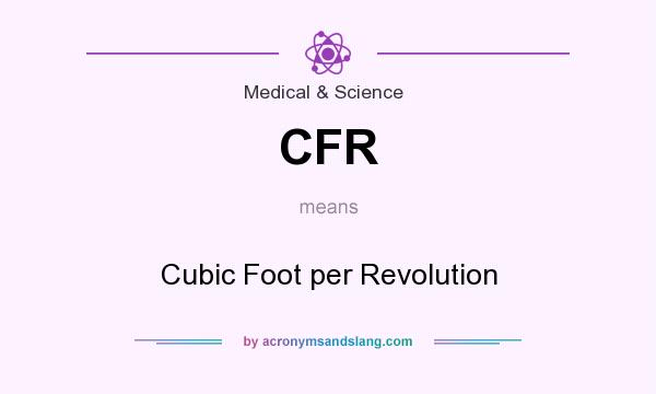 What does CFR mean? It stands for Cubic Foot per Revolution