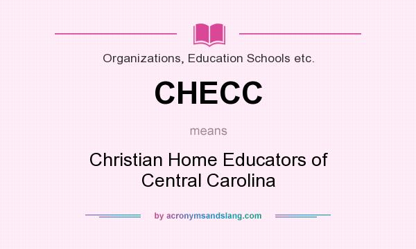 What does CHECC mean? It stands for Christian Home Educators of Central Carolina