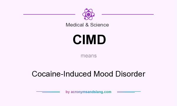 What does CIMD mean? It stands for Cocaine-Induced Mood Disorder
