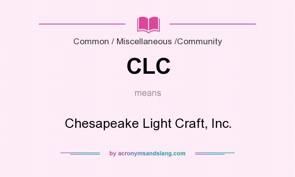 What does CLC mean? It stands for Chesapeake Light Craft, Inc.