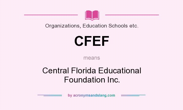 What does CFEF mean? It stands for Central Florida Educational Foundation Inc.