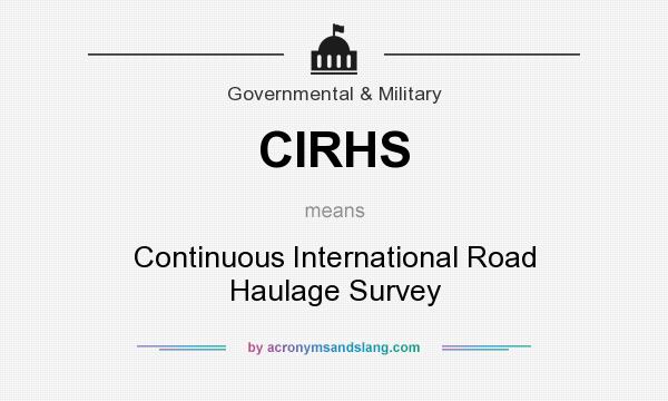 What does CIRHS mean? It stands for Continuous International Road Haulage Survey