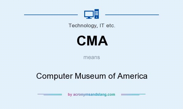 What does CMA mean? It stands for Computer Museum of America