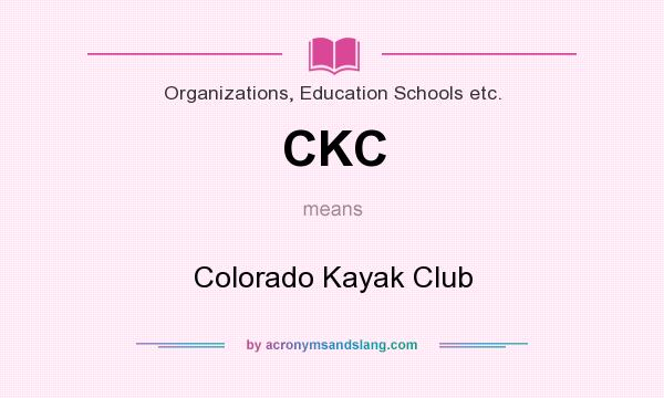 What does CKC mean? It stands for Colorado Kayak Club