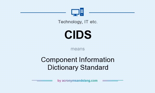 What does CIDS mean? It stands for Component Information Dictionary Standard