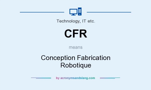 What does CFR mean? It stands for Conception Fabrication Robotique