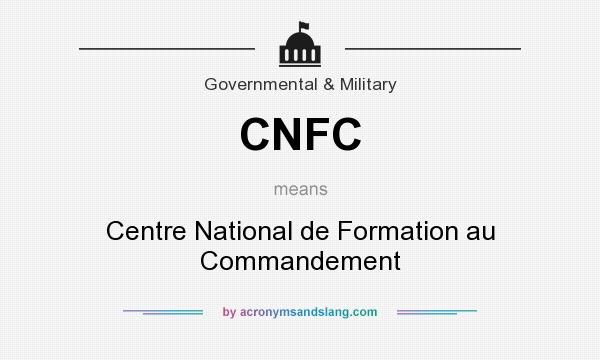What does CNFC mean? It stands for Centre National de Formation au Commandement